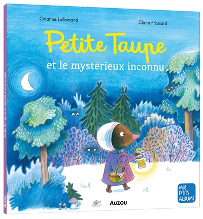 Petite Taupe - et le mystérieux inconnu | Lallemand, Orianne (Auteur) | Frossard, Claire (Illustrateur)