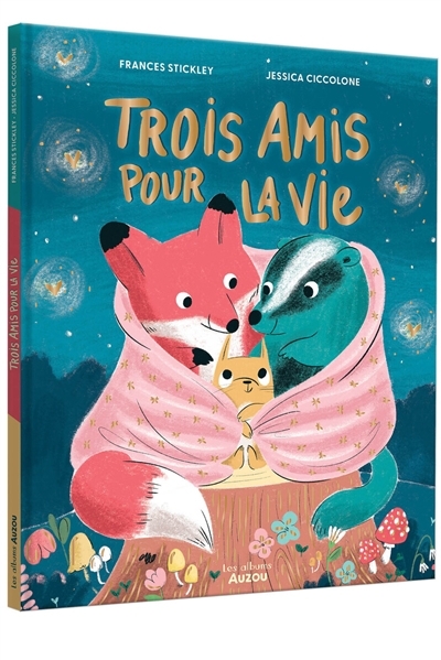 Trois amis pour la vie | Stickley, Frances (Auteur) | Ciccolone, Jessica (Illustrateur)