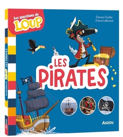 Les questions de Loup : Les pirates | Lallemand, Orianne (Auteur) | Thuillier, Eléonore (Illustrateur) | Emmerson, Michael (Illustrateur)