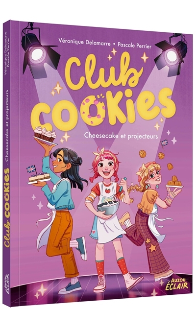 Club Cookies T.03 - Cheesecake et projecteurs | Delamarre Bellégo, Véronique (Auteur) | Perrier, Pascale (Auteur) | Calderon, Lorena (Illustrateur)