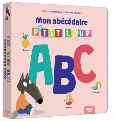 Mon abécédaire P'tit Loup | Lallemand, Orianne (Auteur) | Thuillier, Eléonore (Illustrateur)