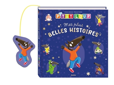 P'tit Loup : mes plus belles histoires | Lallemand, Orianne (Auteur) | Thuillier, Eléonore (Illustrateur)