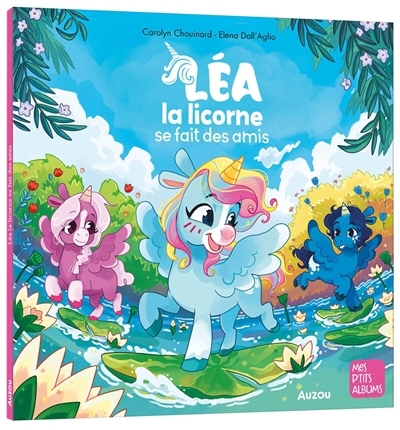Léa la licorne se fait des amis | Chouinard, Carolyn (Auteur) | Dall'aglio, Elena (Illustrateur)