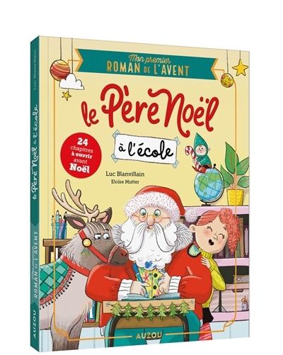 Le Père Noël à l'école : mon premier roman de l'Avent | Blanvillain, Luc (Auteur) | Mutter, Eloïse (Illustrateur)