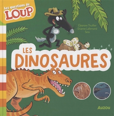 Les questions de Loup : Les dinosaures  | Lallemand, Orianne (Auteur) | Thuillier, Eléonore (Illustrateur) | Sess (Illustrateur)