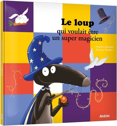 loup qui voulait être un super magicien (Le) | Lallemand, Orianne (Auteur) | Thuillier, Eléonore (Illustrateur)
