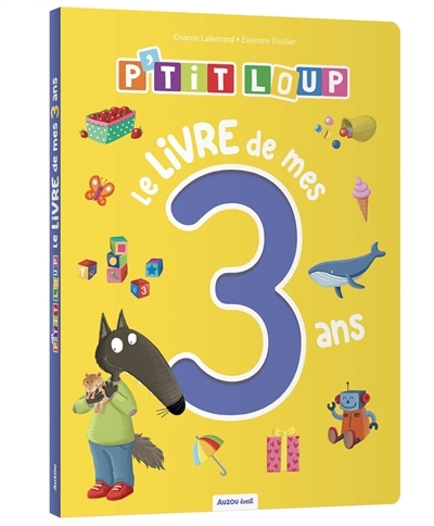P'tit Loup : le livre de mes 3 ans | Lallemand, Orianne (Auteur) | Thuillier, Eléonore (Illustrateur)
