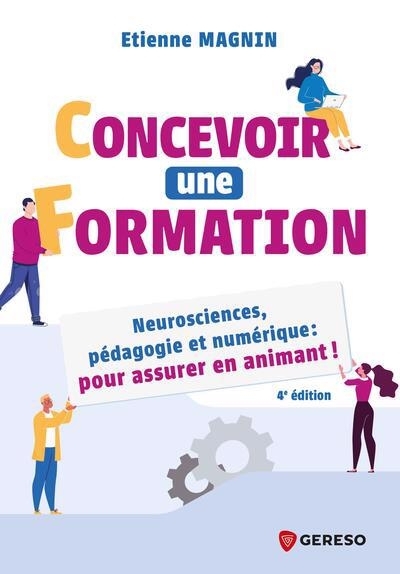 Concevoir une formation : neurosciences, pédagogie et numérique : pour assurer en animant ! | Magnin, Etienne