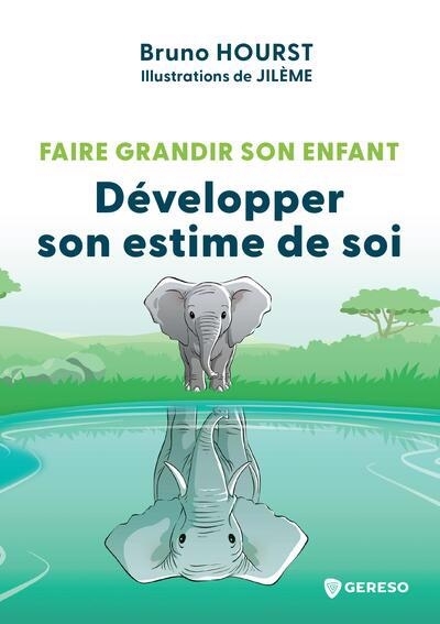 Faire grandir son enfant : améliorer son estime de soi | Hourst, Bruno (Auteur) | Jilème (Illustrateur)