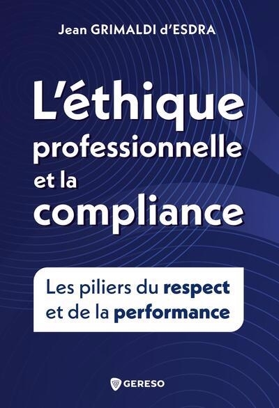 L'éthique professionnelle et la compliance : les piliers du respect et de la performance | Grimaldi d'Esdra, Jean (Auteur)