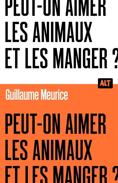 Peut-on aimer les animaux et les manger ? | Meurice, Guillaume (Auteur)