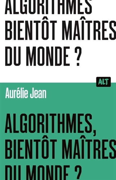 Algorithmes, bientôt maîtres du monde ? | Jean, Aurélie