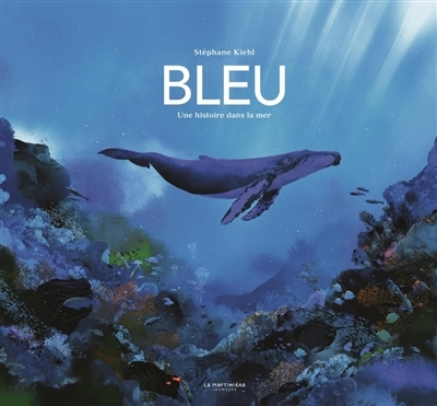 Bleu : une histoire dans la mer | Kiehl, Stéphane (Auteur)