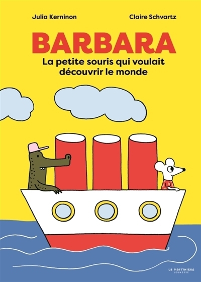 Barbara : la petite souris qui voulait découvrir le monde | Kerninon, Julia (Auteur) | Schvartz, Claire (Illustrateur)