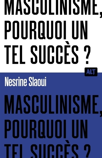 Masculinisme, pourquoi un tel succès ? | Slaoui, Nesrine