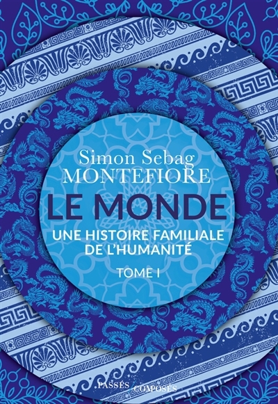 monde : une histoire familiale de l'humanité, Vol. 1 (Le) | Sebag-Montefiore, Simon