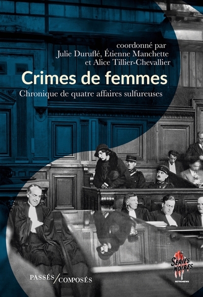 Crimes de femmes : chronique de quatre affaires sulfureuses | 