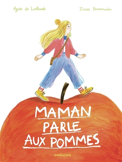 Maman parle aux pommes | Lestrade, Agnès de (Auteur) | Dzierzawska, Zosia (Illustrateur)