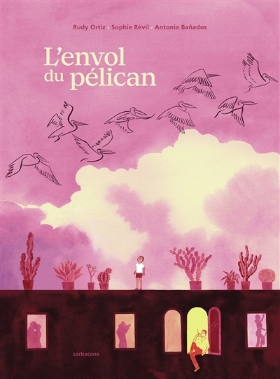 envol du pélican (L') | Ortiz, Rudy (Auteur) | Révil, Sophie (Auteur) | Banados, Antonia (Illustrateur)