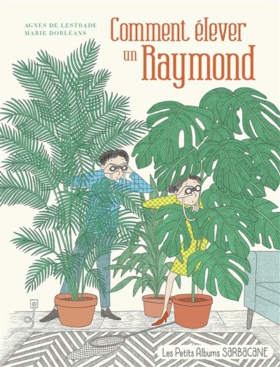 Comment élever un Raymond | Lestrade, Agnès de | Dorléans, Marie