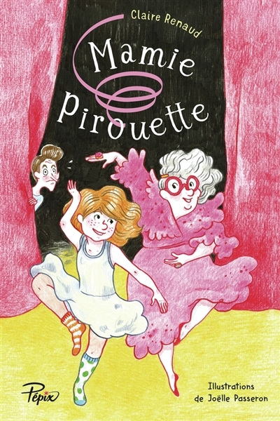 Mamie Pirouette | Renaud, Claire (Auteur) | Passeron, Joëlle (Illustrateur)