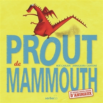 Prout de mammouth : et autres petits bruits d'animaux | Carlain, Noé (Auteur) | Cantone, Anna Laura (Illustrateur)