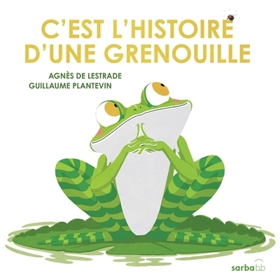 C'est l'histoire d'une grenouille | Lestrade, Agnès de (Auteur) | Plantevin, Guillaume (Illustrateur)