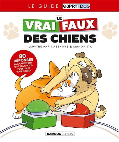 vrai faux des chiens : 80 réponses aux questions que vous vous posez sur votre chien : le guide Esprit dog (Le) | Cazenove, Christophe (Illustrateur) | Ita, Manon (Illustrateur)