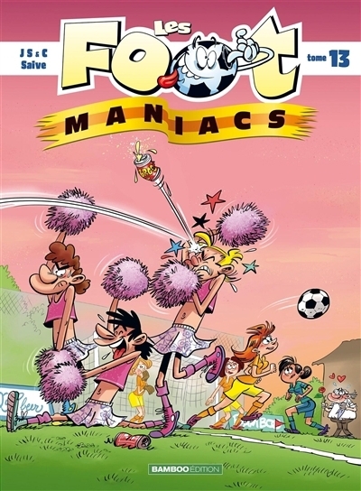 Les foot-maniacs  T.13 | Jeanfaivre, Henri (Auteur) | Sulpice, Olivier (Auteur) | Cazenove, Christophe (Auteur) | Saive, Olivier (Illustrateur)