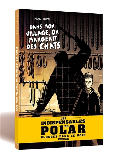 Dans mon village, on mangeait des chats : histoire complète | Pelaez, Philippe (Auteur) | Porcel, Francis (Illustrateur)