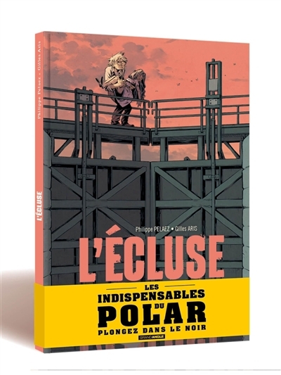 L'écluse : histoire complète | Pelaez, Philippe (Auteur) | Aris, Gilles (Illustrateur)