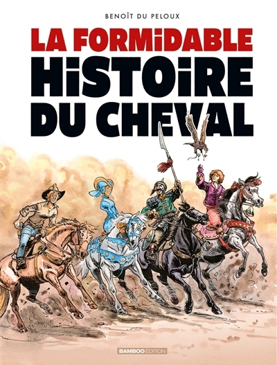 La formidable histoire du cheval | Du Peloux, Benoît (Auteur)