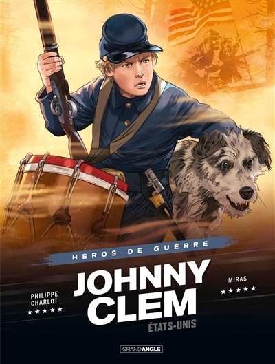 Héros de guerre - Johnny Clem : États-Unis | Charlot, Philippe (Auteur) | Miras (Illustrateur)