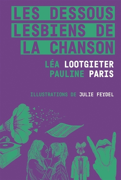 Dessous lesbiens de la chanson (Les) | Lootgieter, Léa (Auteur) | Paris, Pauline (Auteur) | Feydel, Julie (Illustrateur)