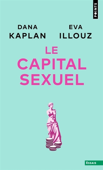 Le capital sexuel  | Kaplan, Dana Evan | Illouz, Eva 