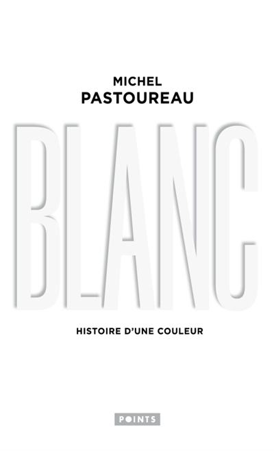 Blanc : histoire d'une couleur | Pastoureau, Michel