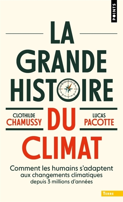 La grande histoire du climat : comment les humains s'adaptent aux changements climatiques depuis 3 millions d'années | Pacotte, Lucas (Auteur) | Chamussy, Clothilde (Auteur)
