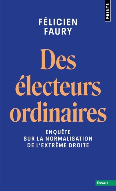 Des électeurs ordinaires : enquête sur la normalisation de l'extrême droite | Faury, Félicien (Auteur)
