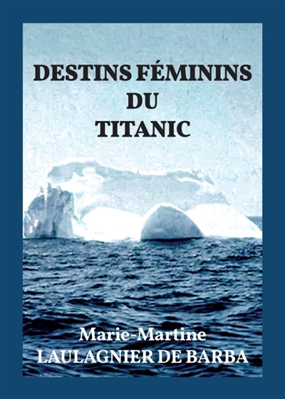 DESTINS FEMININS DU TITANIC | Laulagnier de Barba, Marie-Martine