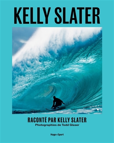 Kelly Slater : une vie de vagues | Slater, Kelly (Auteur)