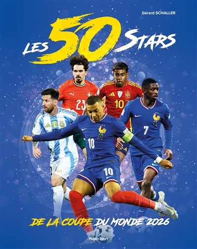 Les 50 stars de la Coupe du monde 2026 | Schaller, Gérard (Auteur)