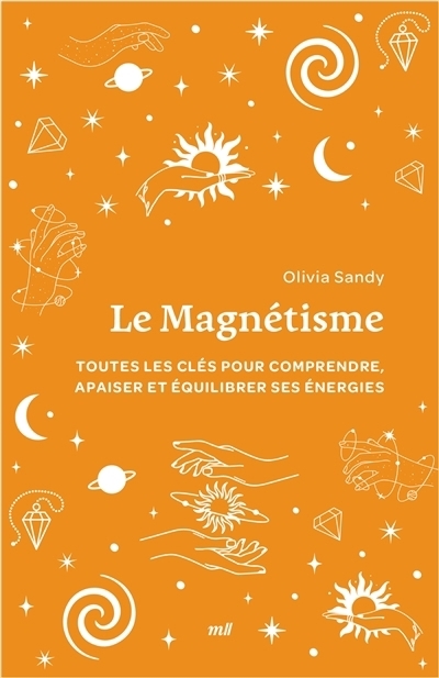 Le magnétisme : Toutes les clés pour comprendre, apaiser et équilibrer ses énergies | Sandy, Olivia