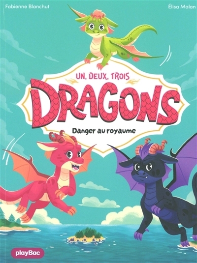 Un, deux, trois dragons - Danger au royaume | Blanchut, Fabienne (Auteur) | Malan, Elisa (Illustrateur)