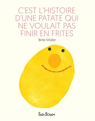 C'est l'histoire d'une patate qui ne voulait pas finir en frites | Müller, Birte