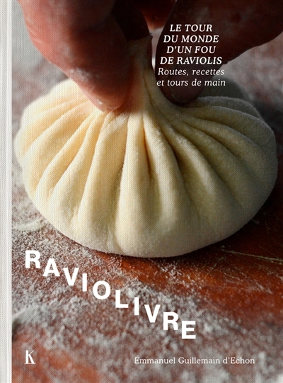 Raviolivre : le tour du monde d'un fou de raviolis : routes, recettes et tours de main | Guillemain d'Echon, Emmanuel