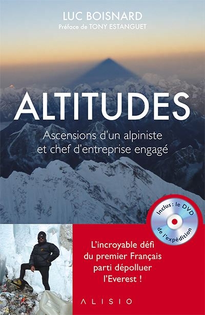 Altitudes - Ascensions d'un alpiniste et chef d'entreprise | Boisnard, Luc