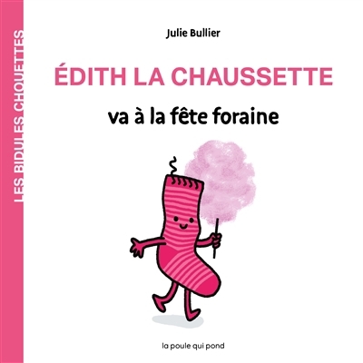 Les bidules chouettes - Edith la chaussette va à la fête foraine | Bullier, Julie