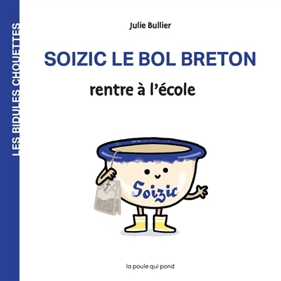 Les bidules chouettes - Soizic le bol breton rentre à l'école | Bullier, Julie
