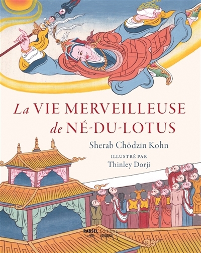 La vie merveilleuse de Né-du-Lotus | Kohn, Shérab Chödzin (Auteur) | Dorji, Thinley (Illustrateur)