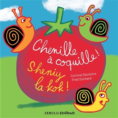 Chenille à coquille ! = Sheniy la kok ! | Decloitre, Corinne (Auteur) | Sochard, Frédéric (Illustrateur)